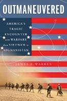 Outmaneuvered: America's Tragic Encounter with Warfare from Vietnam to Afghanistan