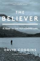 Believer: A Year in the Fly Fishing Life
