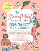Mama Natural Week-by-Week Guide to Pregnancy and Childbirth: Second Edition