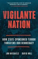 Vigilante Nation: How State-Sponsored Terror Threatens Our Democracy