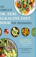 Dr. Sebi Alkaline Diet Cookbook: 1000 Day Plant Based Diet for Beginners Meal Plan: The Complete  Anti-Inflammatory Recipe Book