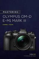 Mastering the Olympus OMD EM1 Mark III