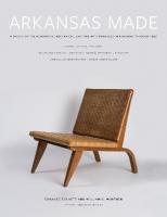 Arkansas Made, Volume 1: A Survey of the Decorative, Mechanical, and Fine Arts Produced in Arkansas  Through 1950 Second Edition