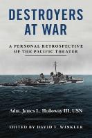 Destroyers at War: A Personal Retrospective of the Pacific Theater New edition