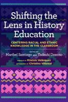 Shifting the Lens in History Education: Centering Racial and Ethnic Knowledge in the Classroom