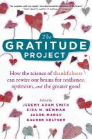 Gratitude Project: How Cultivating Thankfulness Can Rewire Your Brain for Resilience, Optimism,  and the Greater Good