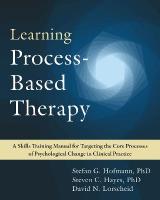 Learning Process-Based Therapy: A Skills Training Manual for Targeting the Core Processes of Psychological  Change in Clinical Practice