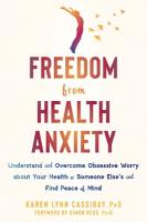 Freedom from Health Anxiety: Understand and Overcome Obsessive Worry about Your Health or Someone Elses  and Find Peace of Mind