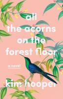 All the Acorns on the Forest Floor: A Novel New edition