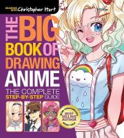 Big Book of Drawing Anime, The: The Complete Step-by-Step Guide  How to Draw Anime and Manga Characters for  Kids, Teens, and Adults