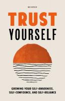 Trust Yourself: Growing Your Self-Awareness, Self-Confidence, and Self-Reliance (Inner  Wisdom, Confidence Book for Women) 2nd edition