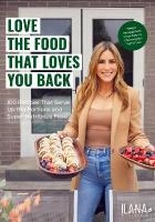 Love the Food that Loves You Back: 100 Recipes That Serve Up Big Portions and Super Nutritious Food (Cookbook  for Nutrition, Weight Management)