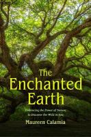 Enchanted Earth: Embracing the Power of Nature to Discover the Wild in You