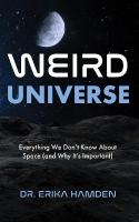 Weird Universe: Everything We Don't Know about Space (and Why It's Important)