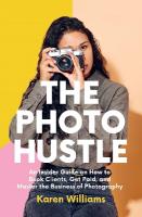 Photo Hustle: An Insider Guide on How to Book Clients, Get Paid, and Master the Business  of Photography
