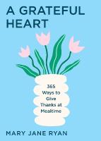 Grateful Heart: Daily Blessings for the Evening Meals from Buddha to The Beatles