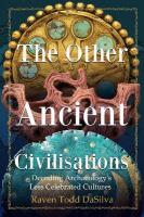 Other Ancient Civilisations: Decoding Archaeologys Less Celebrated Cultures (Ancient History Book)