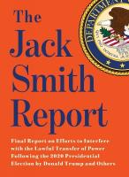 Jack Smith Report: Final Report on Efforts to Interfere with the Lawful Transfer of Power  Following  the 2020 Presidential Election by Donald Trump and Others