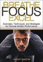Breathe, Focus, Excel: Exercises, Techniques, and Strategies for Optimal Athletic Performance New edition