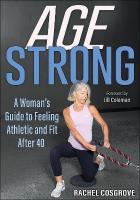 Age Strong: A Woman's Guide to Feeling Athletic and Fit After 40 New edition