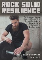 Rock Solid Resilience: An Evidence-Based Guide to Preventing Injury, Optimizing Strength, and  Enhancing Performance