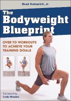 Bodyweight Blueprint: Over 70 Workouts to Achieve Your Training Goals