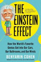 Einstein Effect: How the World's Favorite Genius Got into Our Cars, Our Bathrooms, and Our  Minds