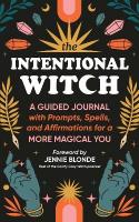 Intentional Witch: A Guided Journal with Prompts, Spells, and Affirmations for a More Magical You