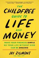 Childfree Guide to Life and Money: Make Your Finances Simple So Your Life Without Kids Can Be Amazing