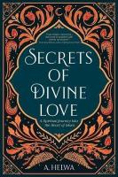 Secrets of Divine Love: A Spiritual Journey into the Heart of Islam
