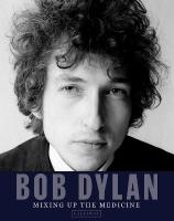 Bob Dylan: Mixing Up the Medicine