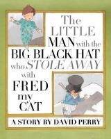 Little Man with the Big Black Hat who Stole Away with Fred my Cat