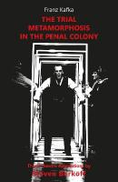 Trial, Metamorphosis, In the Penal Colony: Three Theatre adaptations from Franz Kafka Revised edition