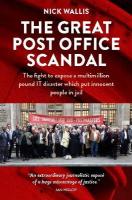 Great Post Office Scandal: The fight to expose a multimillion pound IT disaster which put innocent  people in jail