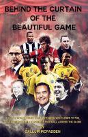 Behind the Curtain of the Beautiful Game: A collection of short stories taking you closer to the characters and the  charm of football across the globe