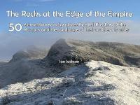 Rocks at the Edge of the Empire: 50 extraordinary rocky places that tell the story of the Romans and the  landscape of their northern frontier