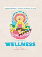 Destination Wellness: A Little Book for Rest and Relaxation Anywhere in the World First Edition, Hardback