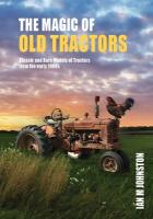 Magic of Old Tractors: Classic and Rare Models of Tractors from the early 1900s