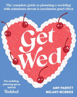 Get Wed: The complete guide to planning a wedding with minimum stress and maximum  good vibes