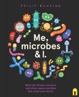 Me, Microbes and I: Meet the viruses, bacteria and other weeny weirdies that share your world.