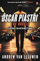Oscar Piastri: The Rookie: In The Driver's Seat with the Next F1 Legend