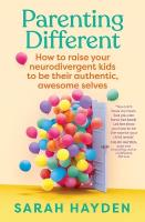Parenting Different: How to raise your neurodivergent kids to be their authentic, awesome selves