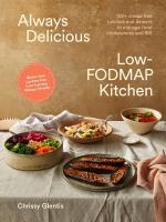 Always Delicious Low-FODMAP Kitchen: 100plus stress-free lunches and dinners to manage food intolerances and IBS