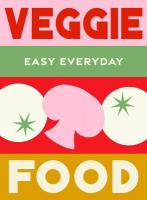 Veggie Food: 180 simple triple-tested recipes