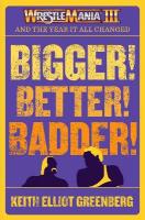 BIGGER! BETTER! BADDER!: WRESTLEMANIA III and the Year It All Changed: WRESTLEMANIA III and the Year It All Changed No Edition