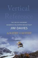 Vertical Reference: The Life of Legendary Mountain Helicopter Rescue Pilot Jim Davies New edition