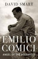 Emilio Comici: Angel of the Dolomites: Passion, Pitons, Politics and the First Big Walls New edition