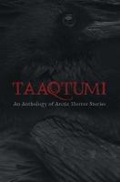 Taaqtumi: An Anthology of Arctic Horror Stories English Edition