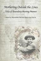 Mothering Outside the Lines: Tales of Boundary Busting Mamas: Tales of Boundary Busting Mamas