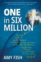 One in Six Million: The Baby by the Roadside and the Man Who Retraced a Holocaust Survivor's  Lost Identity